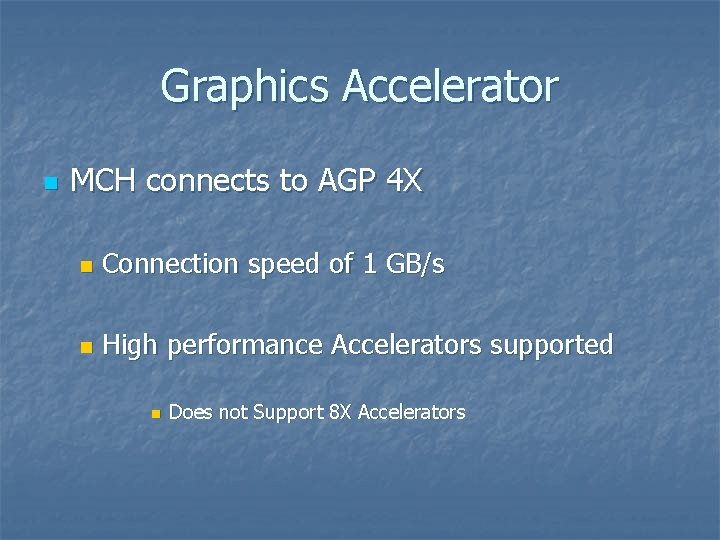 Graphics Accelerator n MCH connects to AGP 4 X n Connection speed of 1