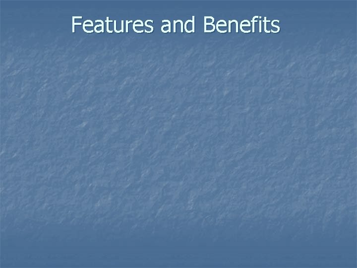 Features and Benefits 