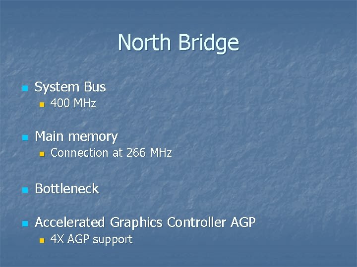 North Bridge n System Bus n n 400 MHz Main memory n Connection at