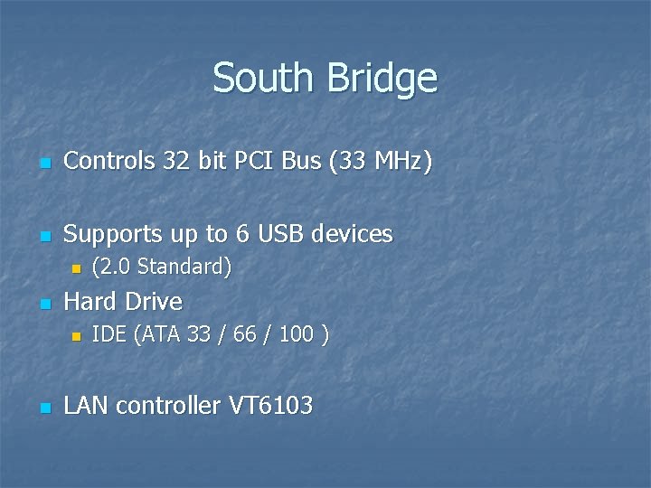 South Bridge n Controls 32 bit PCI Bus (33 MHz) n Supports up to