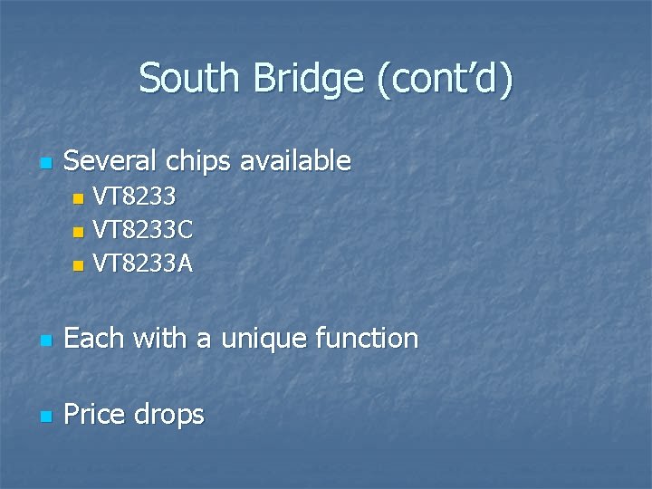 South Bridge (cont’d) n Several chips available VT 8233 n VT 8233 C n