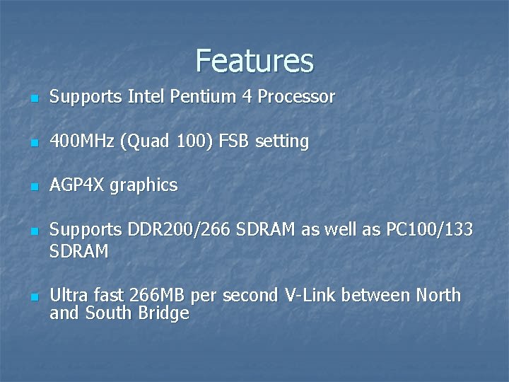 Features n Supports Intel Pentium 4 Processor n 400 MHz (Quad 100) FSB setting