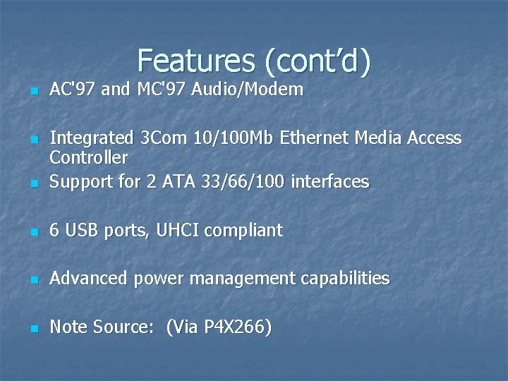 Features (cont’d) n AC'97 and MC'97 Audio/Modem n Integrated 3 Com 10/100 Mb Ethernet