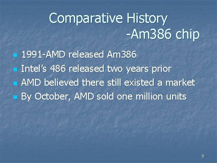 Comparative History -Am 386 chip n n 1991 -AMD released Am 386 Intel’s 486