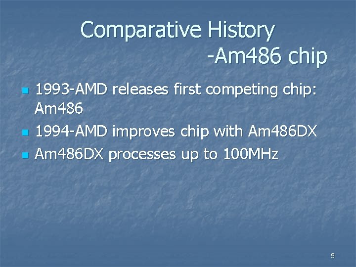 Comparative History -Am 486 chip n n n 1993 -AMD releases first competing chip: