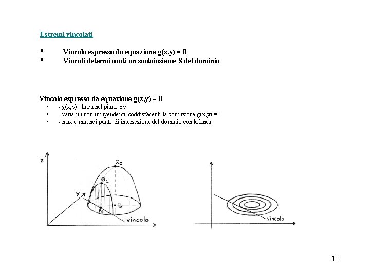 Estremi vincolati • • Vincolo espresso da equazione g(x, y) = 0 Vincoli determinanti