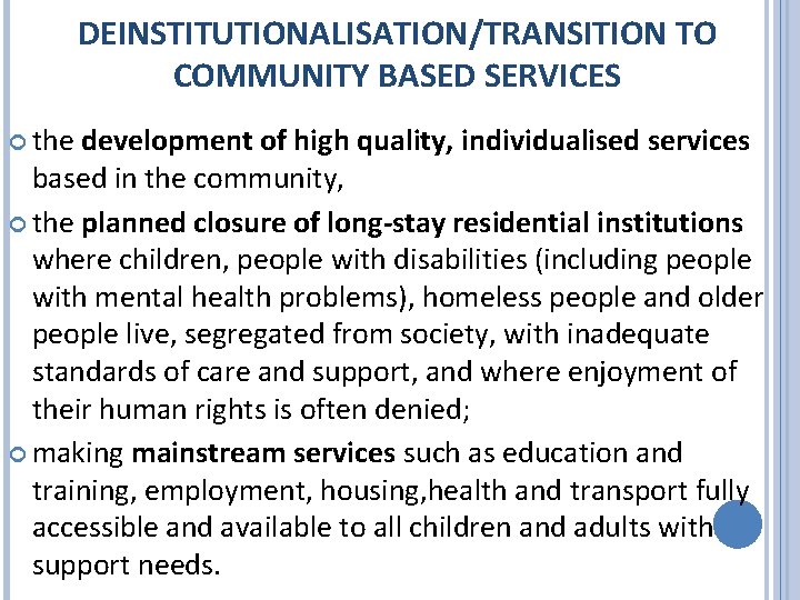 DEINSTITUTIONALISATION/TRANSITION TO COMMUNITY BASED SERVICES the development of high quality, individualised services based in