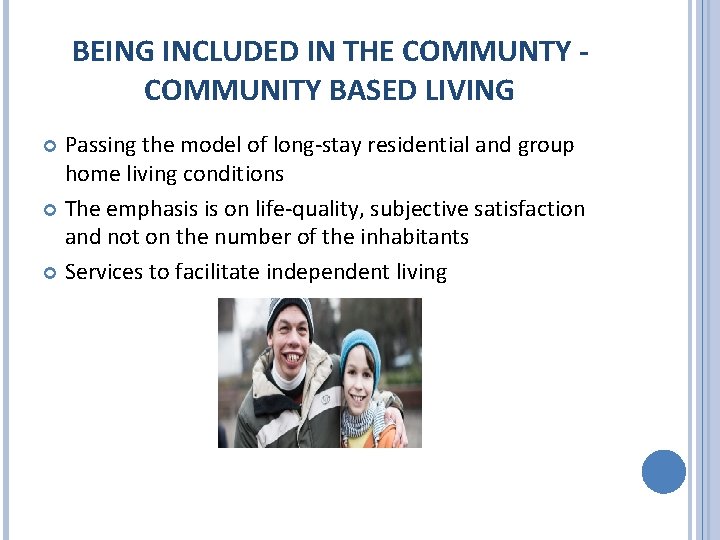 BEING INCLUDED IN THE COMMUNTY COMMUNITY BASED LIVING Passing the model of long-stay residential