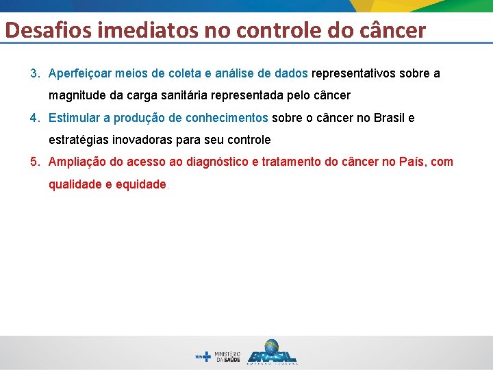 Desafios imediatos no controle do câncer 3. Aperfeiçoar meios de coleta e análise de