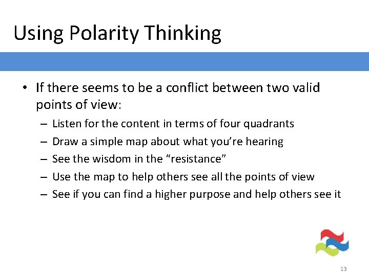 Using Polarity Thinking • If there seems to be a conflict between two valid