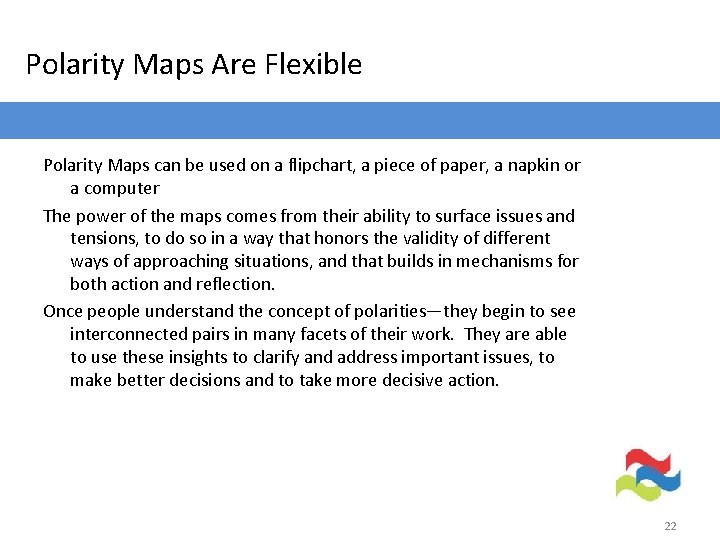 Polarity Maps Are Flexible Polarity Maps can be used on a flipchart, a piece