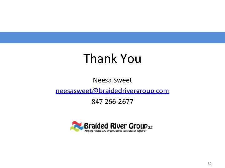 Thank You Neesa Sweet neesasweet@braidedrivergroup. com 847 266 -2677 30 