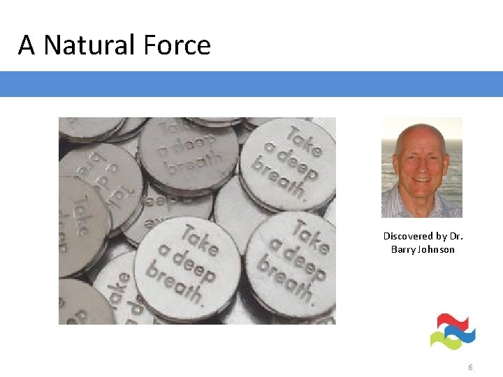 A Natural Force Discovered by Dr. Barry Johnson 6 