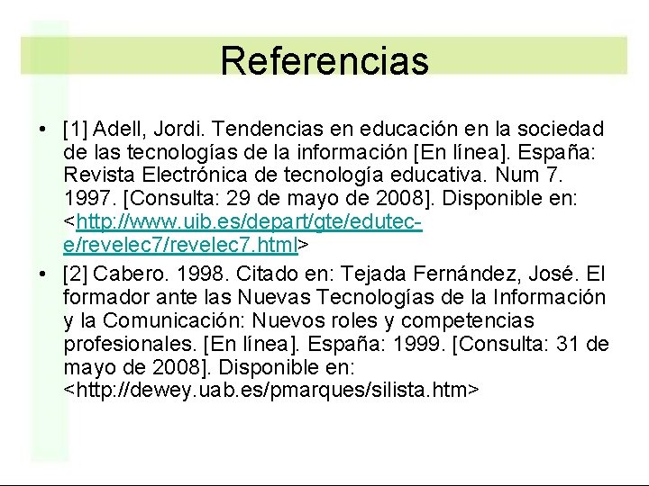 Referencias • [1] Adell, Jordi. Tendencias en educación en la sociedad de las tecnologías