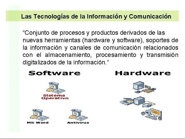 Las Tecnologías de la Información y Comunicación “Conjunto de procesos y productos derivados de