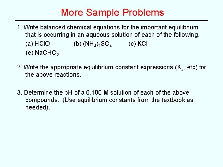 More Sample Problems 1. Write balanced chemical equations for the important equilibrium that is