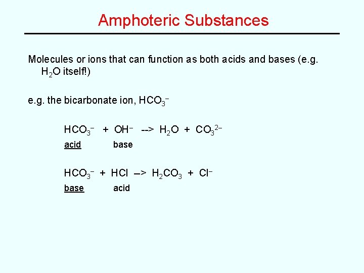 Amphoteric Substances Molecules or ions that can function as both acids and bases (e.