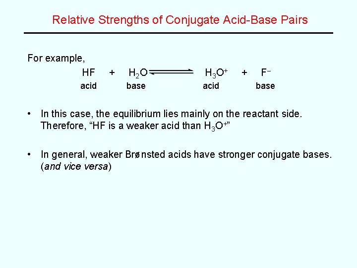 Relative Strengths of Conjugate Acid-Base Pairs For example, HF acid + H 2 O