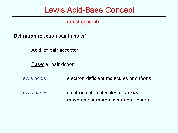 Lewis Acid-Base Concept (most general) Definition (electron pair transfer) Acid: e– pair acceptor Base: