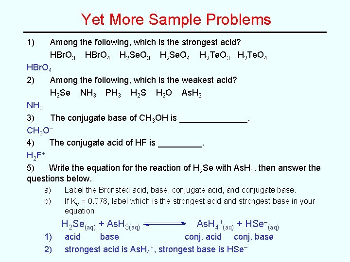 Yet More Sample Problems 1) Among the following, which is the strongest acid? HBr.