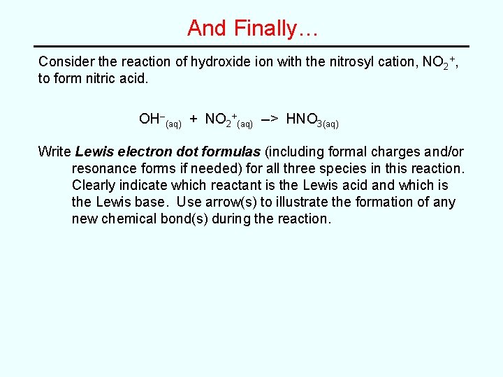 And Finally… Consider the reaction of hydroxide ion with the nitrosyl cation, NO 2+,