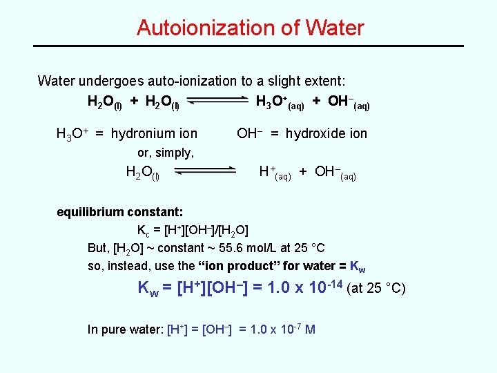 Autoionization of Water undergoes auto-ionization to a slight extent: H 2 O(l) + H