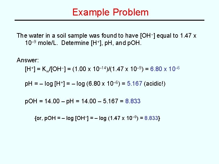 Example Problem The water in a soil sample was found to have [OH–] equal