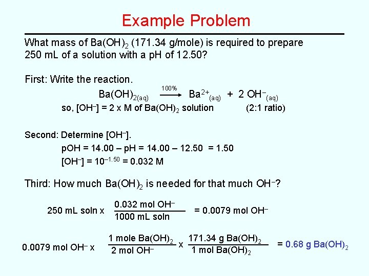 Example Problem What mass of Ba(OH)2 (171. 34 g/mole) is required to prepare 250