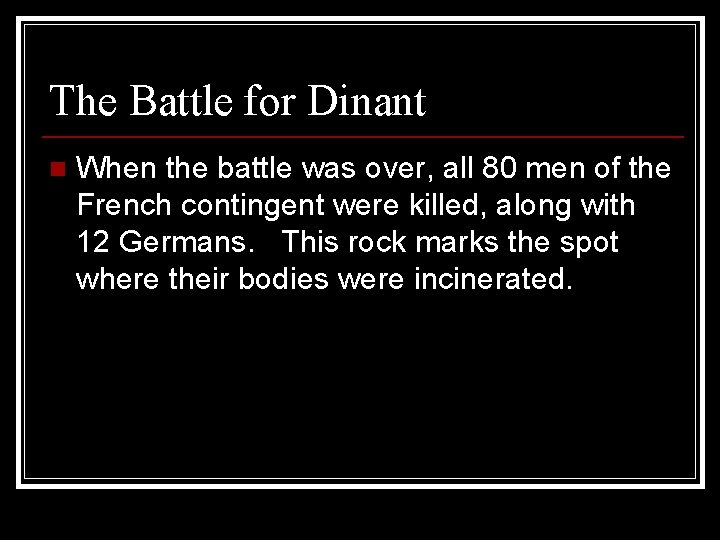 The Battle for Dinant n When the battle was over, all 80 men of