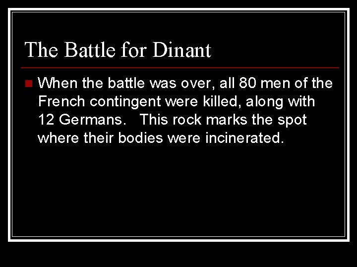 The Battle for Dinant n When the battle was over, all 80 men of