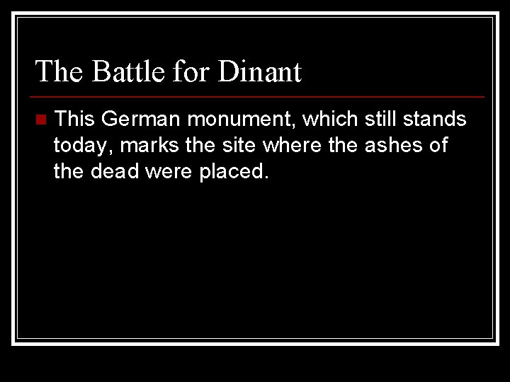 The Battle for Dinant n This German monument, which still stands today, marks the