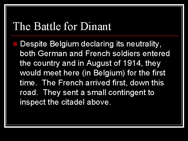 The Battle for Dinant n Despite Belgium declaring its neutrality, both German and French