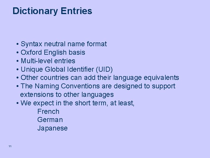Dictionary Entries • Syntax neutral name format • Oxford English basis • Multi-level entries