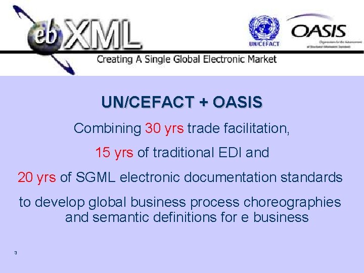 eb. XML UN/CEFACT + OASIS Combining 30 yrs trade facilitation, 15 yrs of traditional