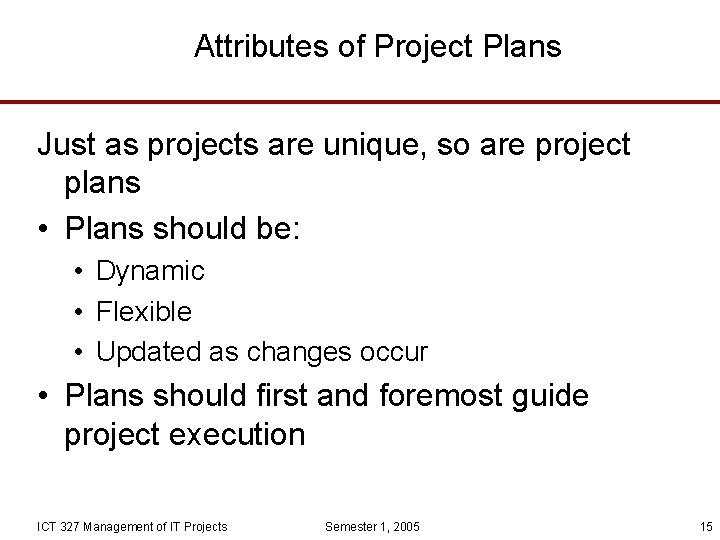 Attributes of Project Plans Just as projects are unique, so are project plans •