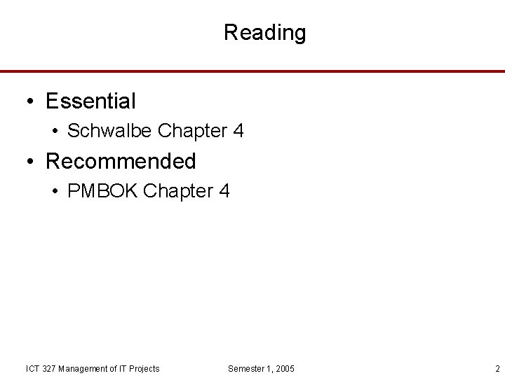 Reading • Essential • Schwalbe Chapter 4 • Recommended • PMBOK Chapter 4 ICT