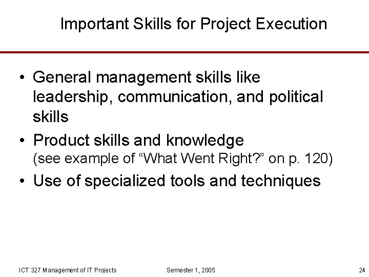 Important Skills for Project Execution • General management skills like leadership, communication, and political