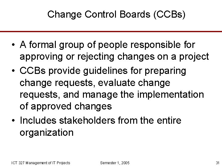 Change Control Boards (CCBs) • A formal group of people responsible for approving or