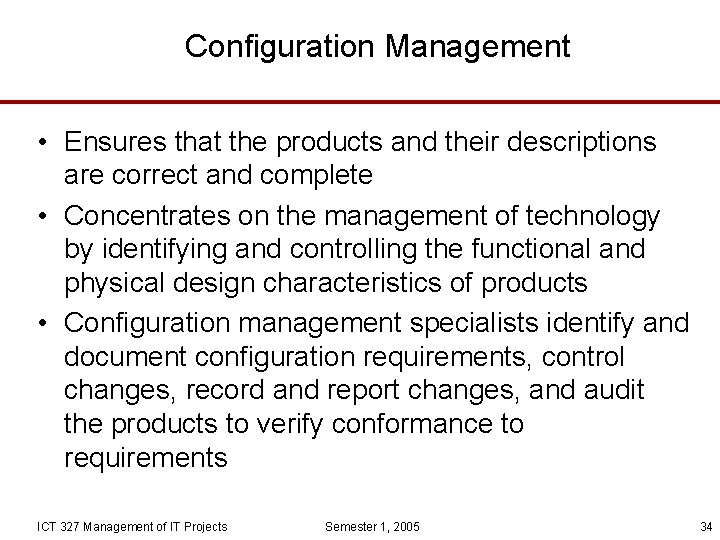 Configuration Management • Ensures that the products and their descriptions are correct and complete