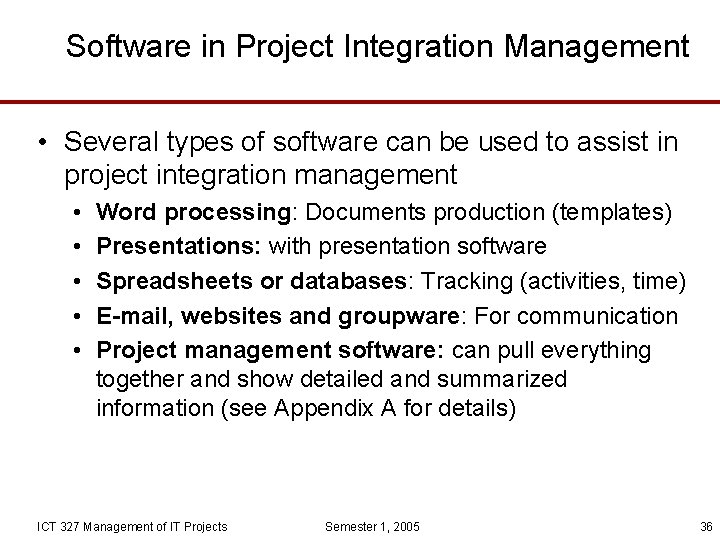 Software in Project Integration Management • Several types of software can be used to