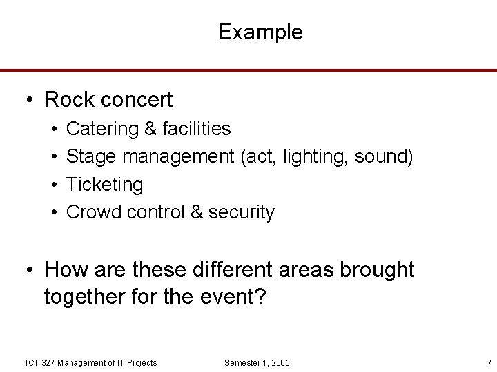 Example • Rock concert • • Catering & facilities Stage management (act, lighting, sound)