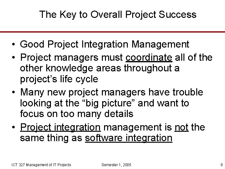 The Key to Overall Project Success • Good Project Integration Management • Project managers