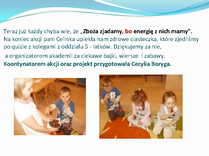 Teraz już każdy chyba wie, że „Zboża zjadamy, bo energię z nich mamy”. Na