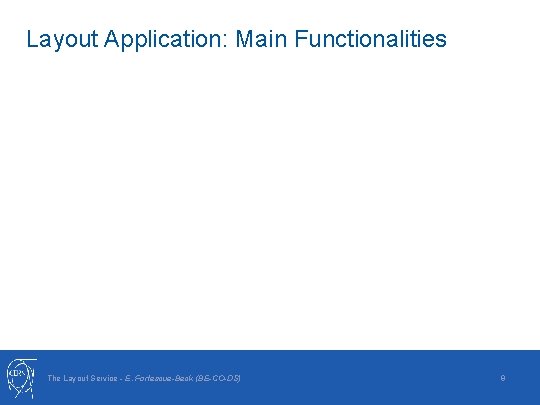 Layout Application: Main Functionalities The Layout Service - E. Fortescue-Beck (BE-CO-DS) 9 