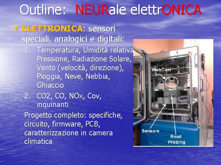 Outline: NEURale elettr. ONICA • ELETTRONICA: sensori speciali, analogici e digitali: 1. Temperatura, Umidità