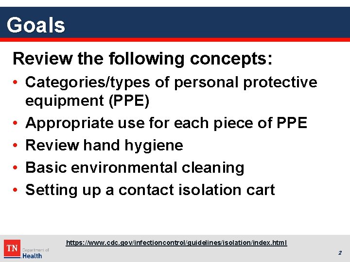 Goals Review the following concepts: • Categories/types of personal protective equipment (PPE) • Appropriate
