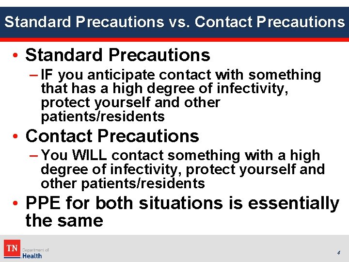 Standard Precautions vs. Contact Precautions • Standard Precautions – IF you anticipate contact with