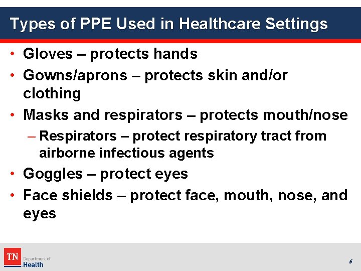 Types of PPE Used in Healthcare Settings • Gloves – protects hands • Gowns/aprons