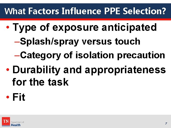 What Factors Influence PPE Selection? • Type of exposure anticipated –Splash/spray versus touch –Category