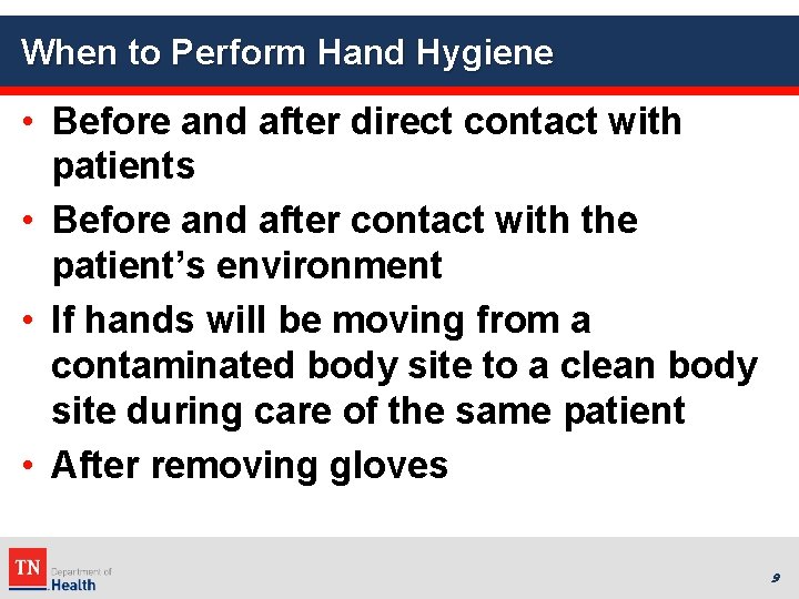 When to Perform Hand Hygiene • Before and after direct contact with patients •